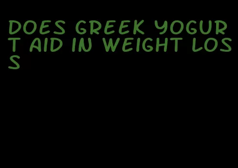 does greek yogurt aid in weight loss