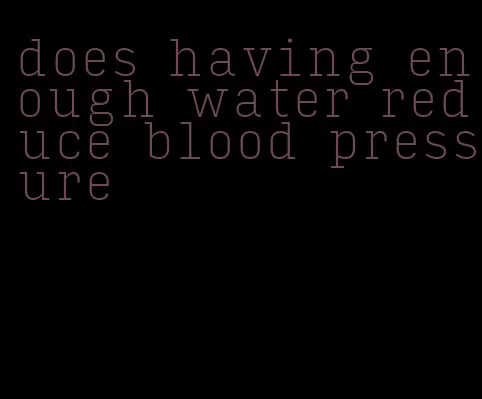 does having enough water reduce blood pressure