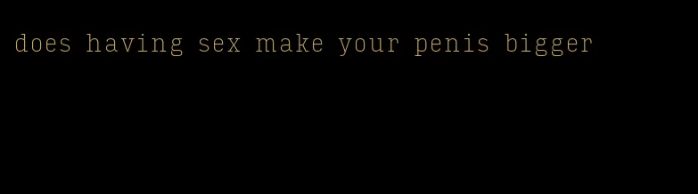 does having sex make your penis bigger