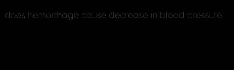 does hemorrhage cause decrease in blood pressure