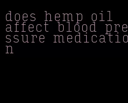 does hemp oil affect blood pressure medication