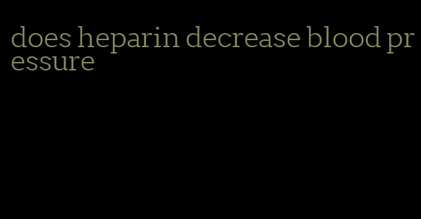 does heparin decrease blood pressure