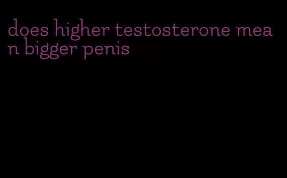 does higher testosterone mean bigger penis