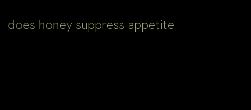 does honey suppress appetite