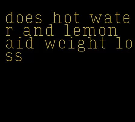 does hot water and lemon aid weight loss