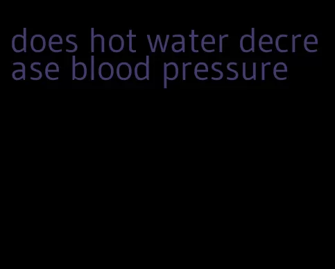 does hot water decrease blood pressure