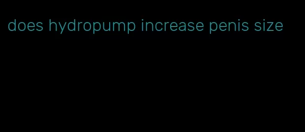 does hydropump increase penis size