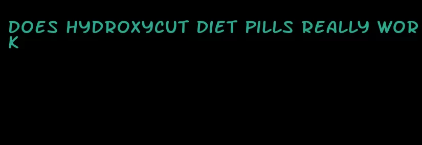 does hydroxycut diet pills really work