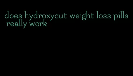 does hydroxycut weight loss pills really work