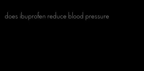 does ibuprofen reduce blood pressure