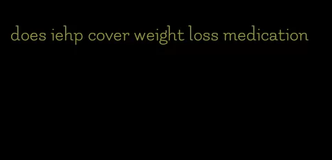 does iehp cover weight loss medication