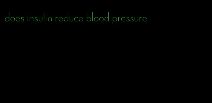 does insulin reduce blood pressure