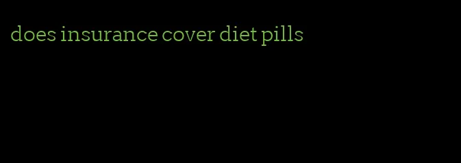 does insurance cover diet pills