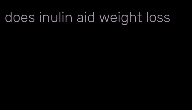 does inulin aid weight loss