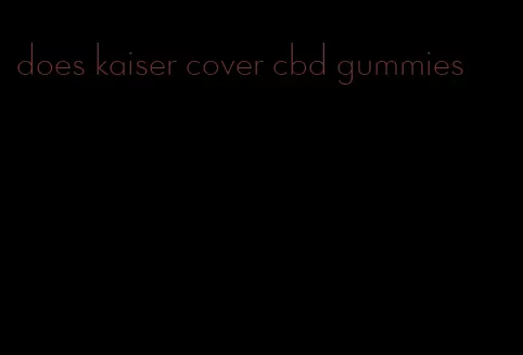 does kaiser cover cbd gummies