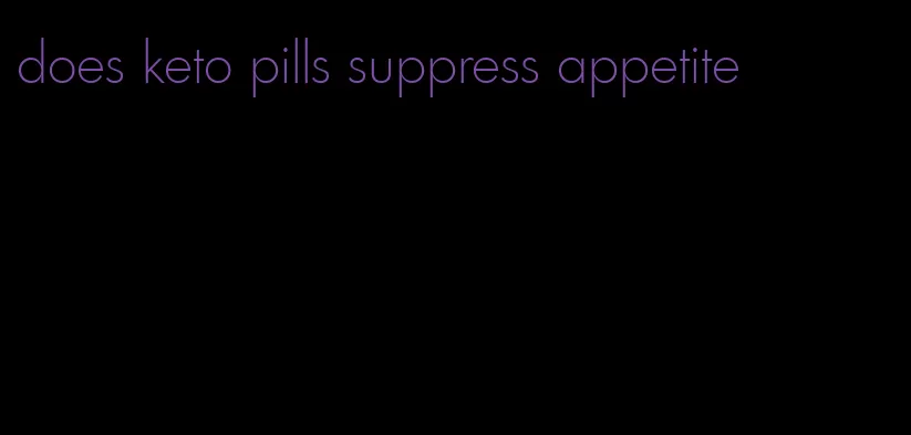 does keto pills suppress appetite