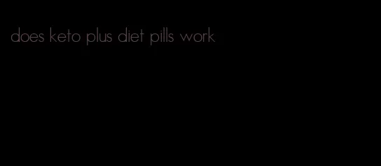 does keto plus diet pills work