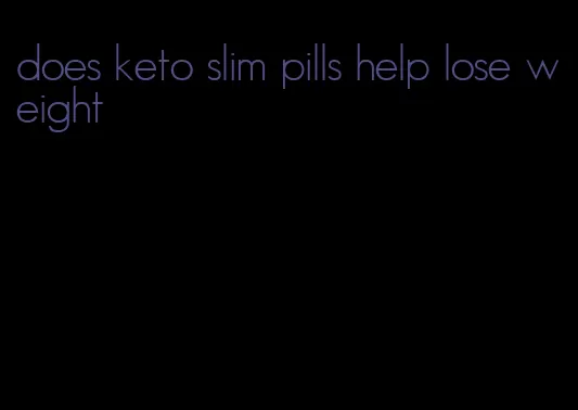 does keto slim pills help lose weight