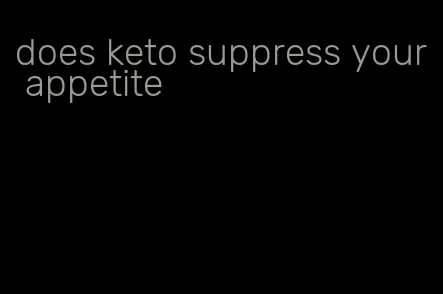 does keto suppress your appetite