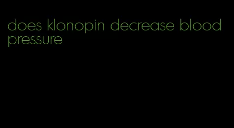 does klonopin decrease blood pressure