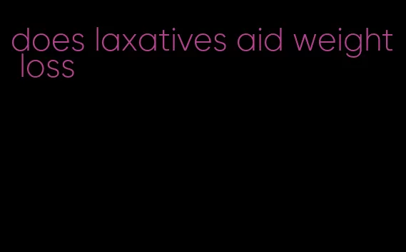 does laxatives aid weight loss