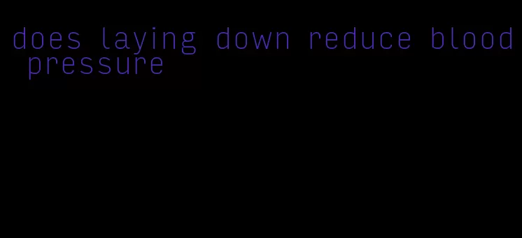 does laying down reduce blood pressure