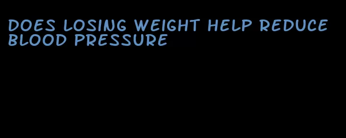 does losing weight help reduce blood pressure