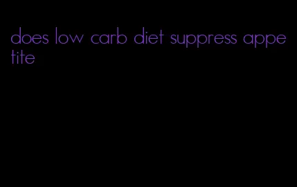 does low carb diet suppress appetite