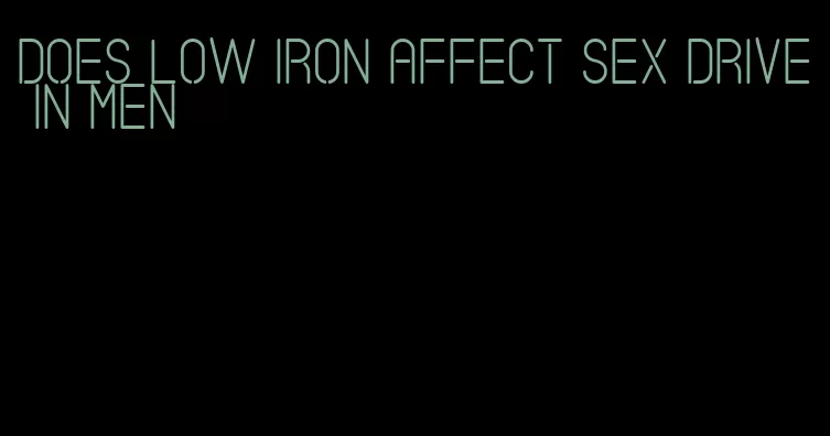 does low iron affect sex drive in men