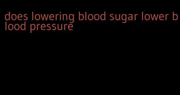 does lowering blood sugar lower blood pressure