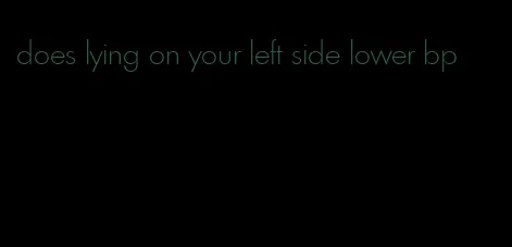 does lying on your left side lower bp