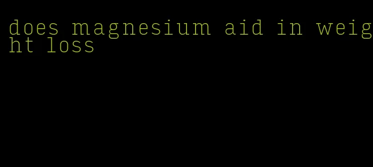 does magnesium aid in weight loss