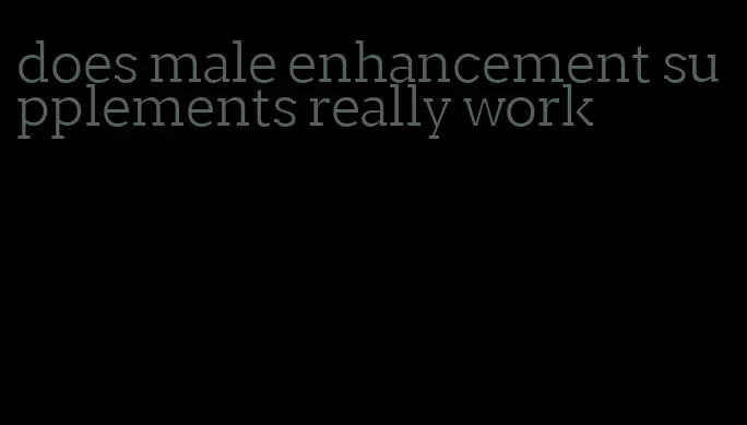 does male enhancement supplements really work