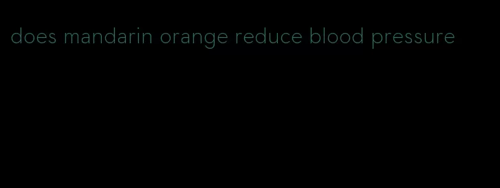 does mandarin orange reduce blood pressure