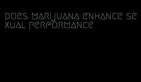 does marijuana enhance sexual performance