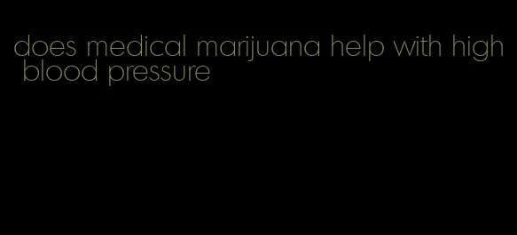 does medical marijuana help with high blood pressure