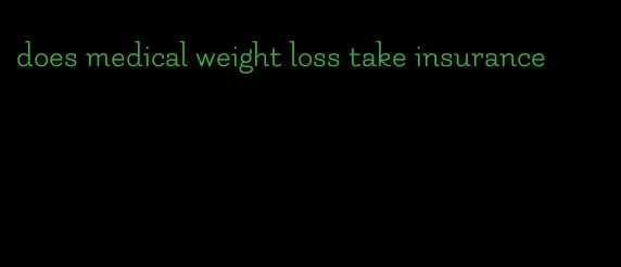 does medical weight loss take insurance