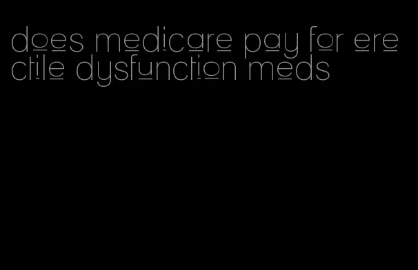 does medicare pay for erectile dysfunction meds