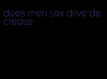 does men sex drive decrease