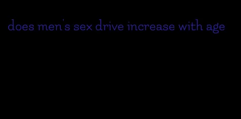 does men's sex drive increase with age