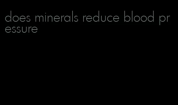 does minerals reduce blood pressure