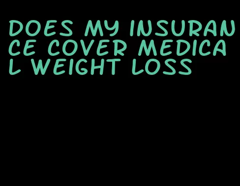 does my insurance cover medical weight loss