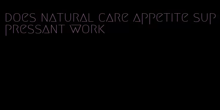 does natural care appetite suppressant work
