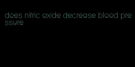 does nitric oxide decrease blood pressure