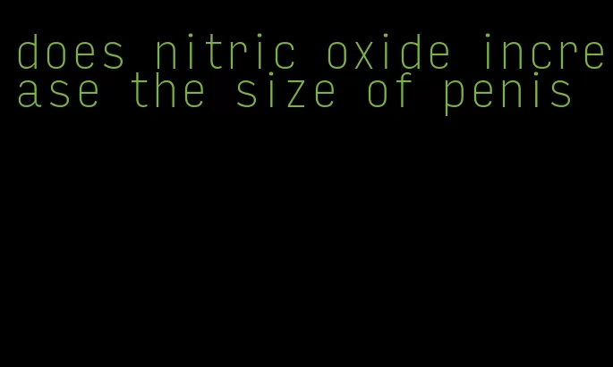 does nitric oxide increase the size of penis