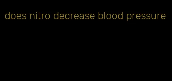 does nitro decrease blood pressure