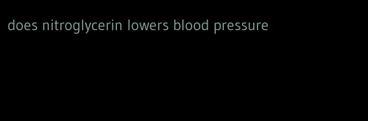 does nitroglycerin lowers blood pressure