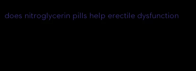 does nitroglycerin pills help erectile dysfunction