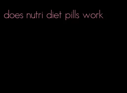 does nutri diet pills work