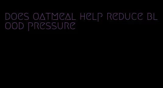 does oatmeal help reduce blood pressure